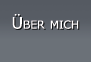 Uber Mich