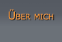 Uber Mich